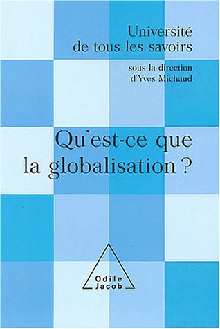 Université de tous les savoirs. Qu'est-ce que la globalisation ?