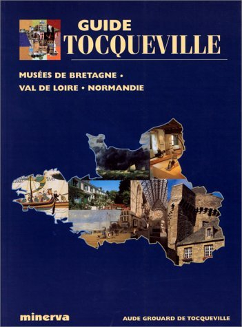 Guide Tocqueville : Musées de Bretagne, Val de Loire, Normandie