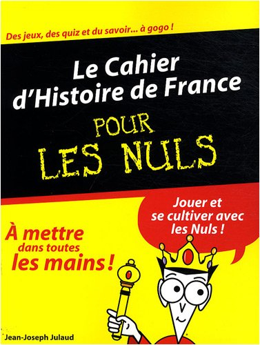 Le cahier d'histoire de France pour les nuls : jouer et se cultiver avec les nuls