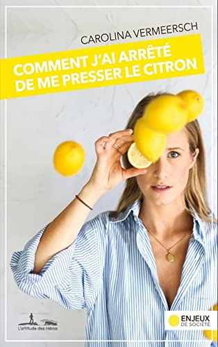 Comment j'ai arrêté de me presser le citron