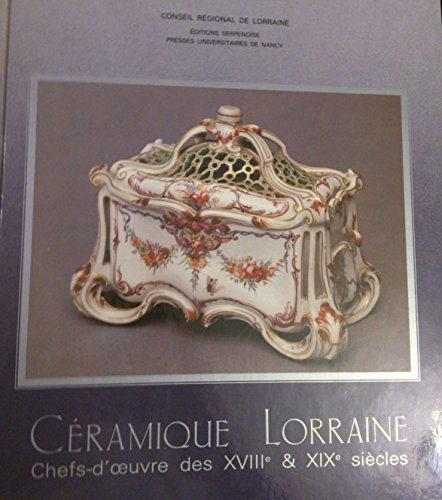 céramique lorraine : chefs-d'oeuvre des xviie & xixe siècles / french ceramics : 18th and 19th centu