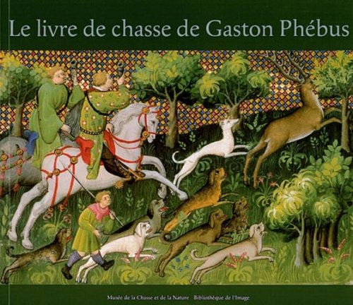 Le livre de chasse de Gaston Phébus