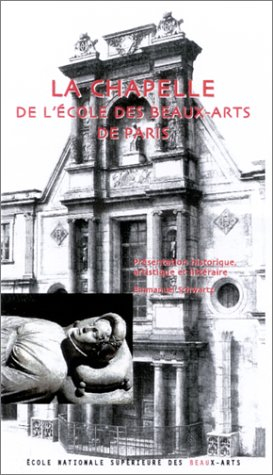 La chapelle de l'Ecole des beaux-arts de Paris : présentation historique, artistique et littéraire