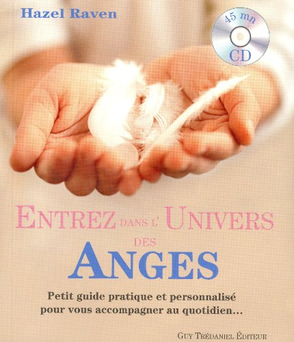 Entrez dans l'univers des anges : petit guide pratique et personnalisé pour vous accompagner au quot