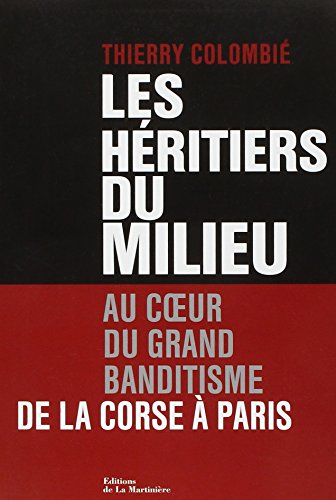 Les héritiers du milieu : au coeur du grand banditisme de la Corse à Paris