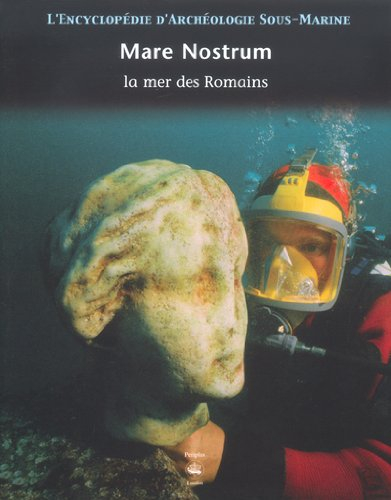 L'encyclopédie d'archéologie sous-marine. Vol. 3. Mare nostrum : la mer des Romains