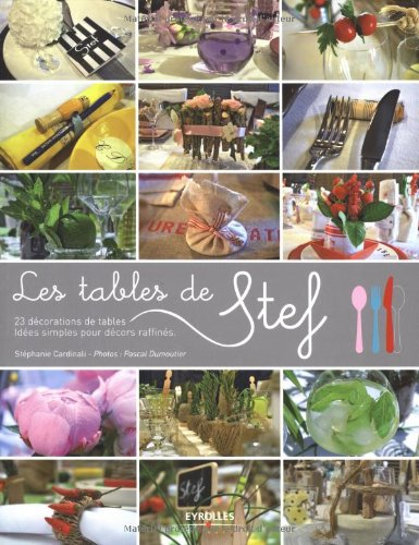Les tables décoratives de Stef : 23 décorations de tables : idées simples pour décors raffinés