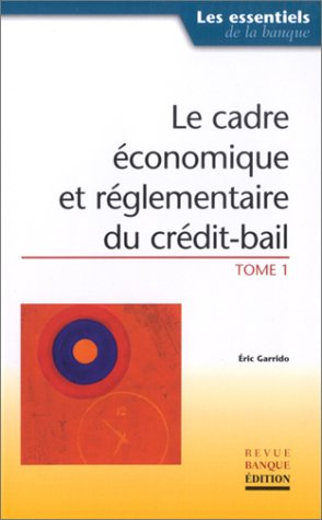 Le cadre économique et réglementaire du crédit-bail. Vol. 1