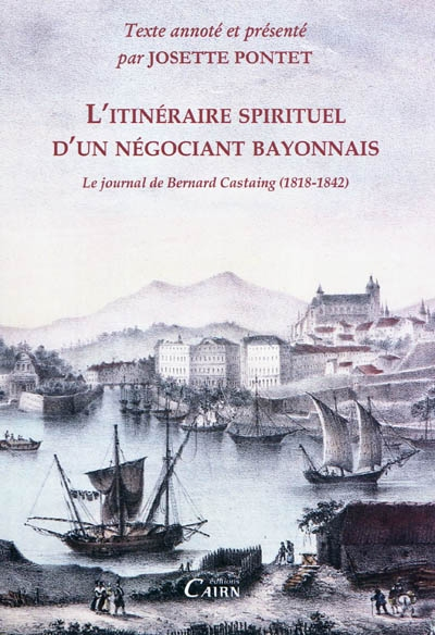 L'itinéraire spirituel d'un négociant bayonnais : le journal de Bernard Castaing, 1818-1842