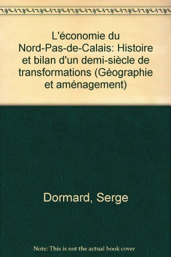 L'économie du Nord-Pas-de-Calais : histoire et bilan d'un demi-siècle de transformations