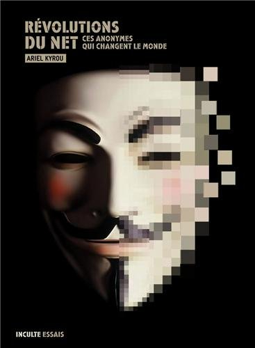 Révolutions du Net : ces anonymes qui changent le monde