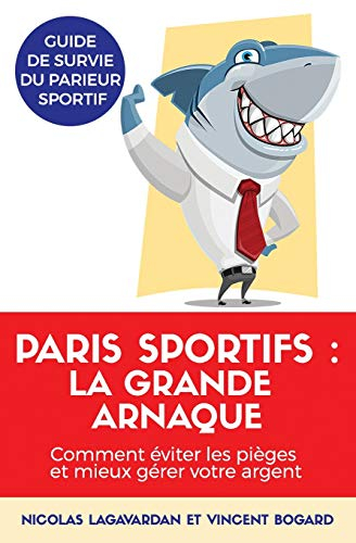 Paris sportifs, la grande arnaque: Comment éviter les pièges et mieux gérer votre argent