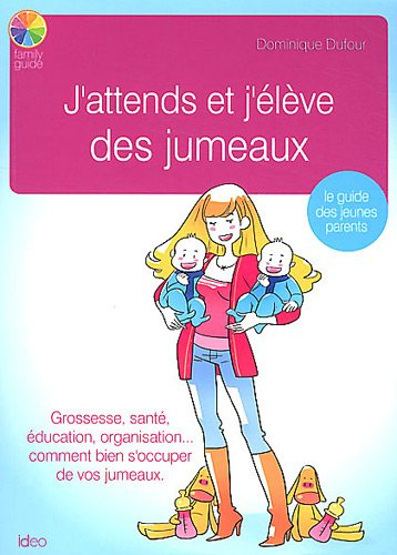 J'attends et j'élève des jumeaux : le guide des jeunes parents