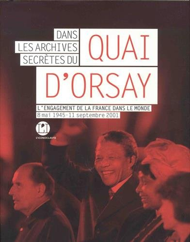 Dans les archives secrètes du Quai d'Orsay : l'engagement de la France dans le monde : 8 mai 1945-11