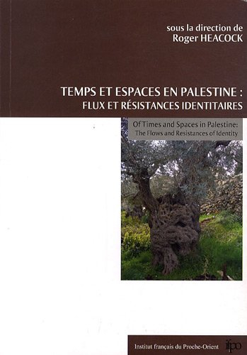 Temps et espaces en Palestine : flux et résistances identitaires. Of times and spaces in Palestine :