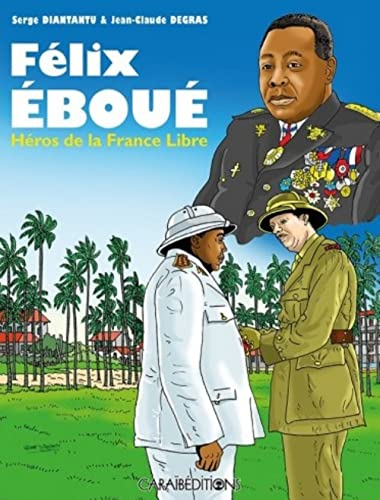 Félix Eboué : héros de la France libre