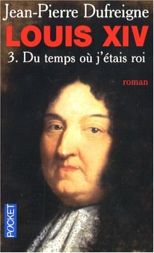 Louis XIV. Vol. 3. Du temps où j'étais roi : 1671-1715