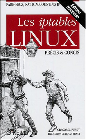 Les iptables Linux : précis et concis : pare-feux, nat et accounting IP