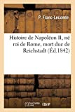 Histoire de Napoléon II, né roi de Rome, mort duc de Reichstadt
