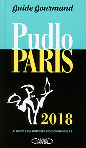 Pudlo Paris 2018 : guide gourmand : plus de 2.500 adresses incontournables