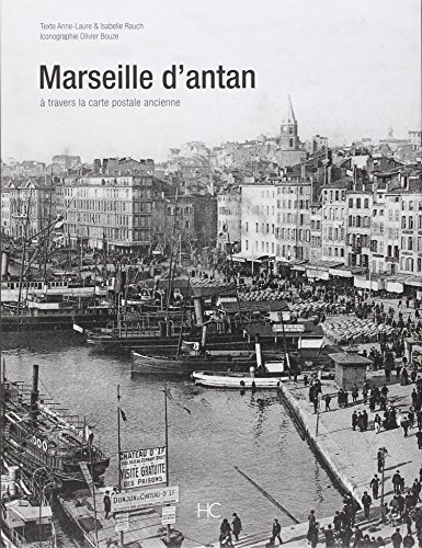 Marseille d'antan : Marseille à travers la carte postale ancienne : collection Olivier Bouze