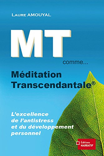 MT comme... méditation transcendantale : l'excellence de l'antistress et du développement personnel