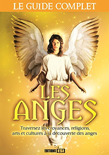 Les anges : traversez les croyances, religions, arts et cultures à la découverte des anges