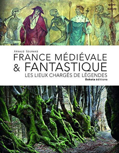 France médiévale & fantastique : les lieux chargés de légendes