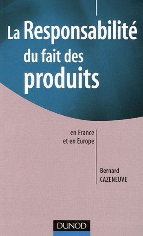 La responsabilité du fait des produits : en France et en Europe