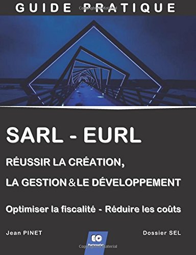 SARL - EURL : Réussir la création, la gestion & le développement  (+ Optimiser la fiscalité - Réduir