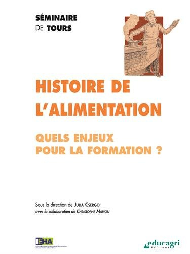 Histoire de l'alimentation : quels enjeux pour la formation ? : séminaire de Tours, 11-12 décembre 2