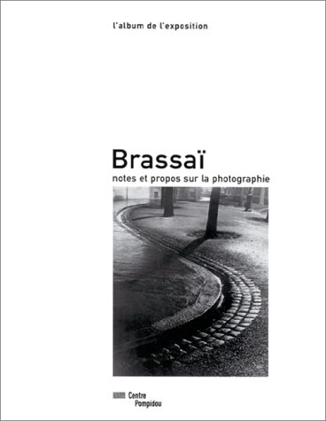 Brassaï : notes et propos sur la photographie