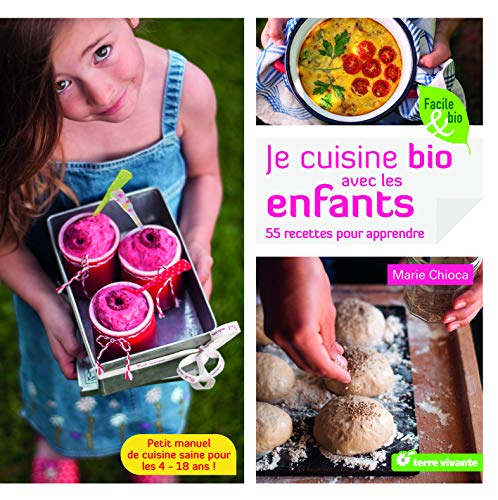 Je cuisine bio avec les enfants : 55 recettes pour apprendre