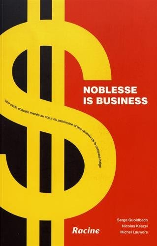 Noblesse is business : une vaste enquête menée au coeur du patrimoine et des réseaux de la noblesse 