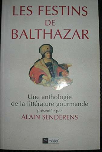 Les festins de Balthazar : une anthologie de la littérature gourmande