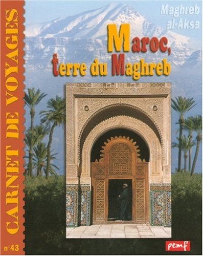 Le Maroc, terre du Maghreb : villes impériales, Atlas, épices, thé, Berbères, mosaïques... : l'empir