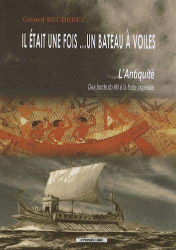 Il était une fois... un bateau à voiles : l'Antiquité : des bords du Nil à la flotte impériale
