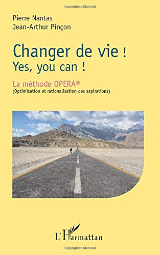 Changer de vie ! : yes, you can ! : la méthode Opera (Optimisation et rationalisation des aspiration