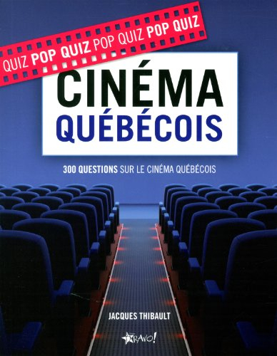 Cinéma québécois: 300 questions sur le cinéma québécois