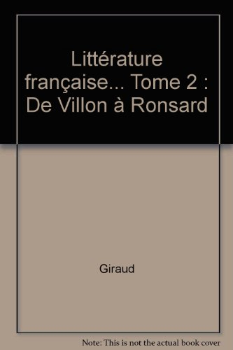 Histoire de la littérature française. Vol. 2. De Villon à Ronsard