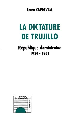 La dictature de Trujillo : République dominicaine 1930-1961