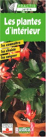 Les plantes d'intérieur : les connaître, les choisir, les soigner