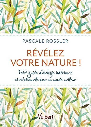 Révélez votre nature ! : petit guide d'écologie intérieure et relationnelle pour un monde meilleur