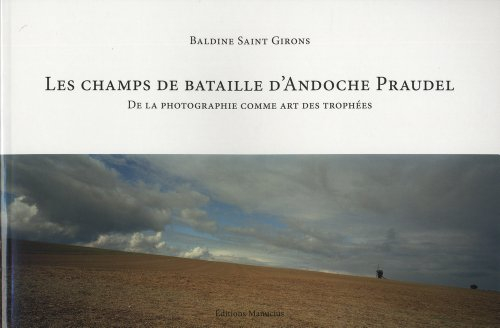 Les champs de bataille d'Andoche Praudel : de la photographie comme art des trophées