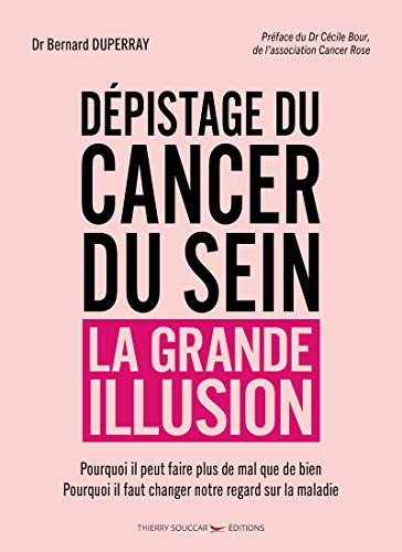 Dépistage du cancer du sein, la grande illusion : pourquoi il peut faire plus de mal que de bien, po