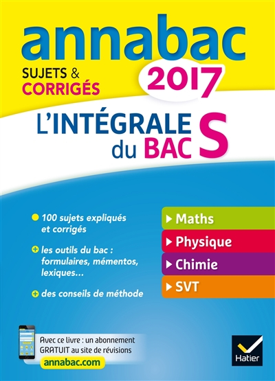 L'intégrale du bac S 2017 : maths, physique, chimie, SVT : sujets & corrigés