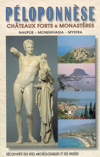 Péloponnèse : châteaux forts et monastères : Nauplie, Nonemvasia, Mystra, Corinthe antique, Mycènes,
