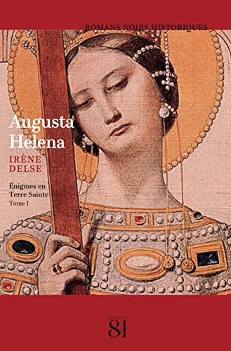Augusta Helena. Vol. 1. Enigmes en Terre sainte