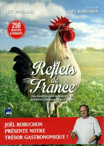 Reflets de France : les recettes gourmandes et les produits typiques de nos pays : 250 recettes & pr