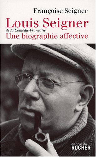 Louis Seigner, de la Comédie-Française : une biographie affective